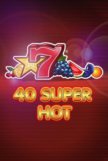 Играй в слот 40 Super Hot без регистрации | Казино Азино777